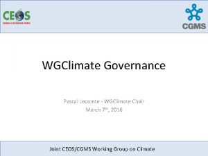 WGClimate Governance Pascal Lecomte WGClimate Chair March 7
