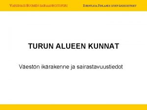 VARSINAISSUOMEN SAIRAANHOITOPIIRI EGENTLIGA FINLANDS SJUKVRDSDISTRIKT TURUN ALUEEN KUNNAT