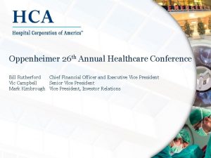 Oppenheimer 26 th Annual Healthcare Conference Bill Rutherford