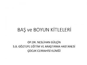 BA ve BOYUN KTLELER OP DR NESLHAN GLN