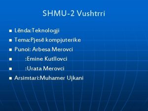 SHMU2 Vushtrri n n n Lnda Teknologji Tema