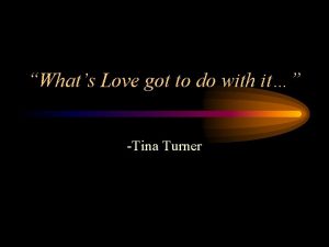 Whats Love got to do with it Tina