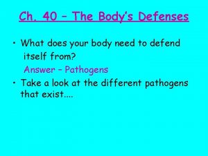 Ch 40 The Bodys Defenses What does your