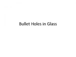 Bullet Holes in Glass What can you learn