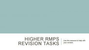 HIGHER RMPS REVISION TASKS Use this resource to