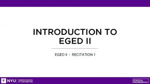 INTRODUCTION TO EGED II RECITATION 1 AGENDA Course