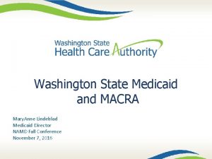Washington State Medicaid and MACRA Mary Anne Lindeblad