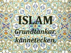 ISLAM Grundtankar knnetecken Ursprung Har sitt ursprung i