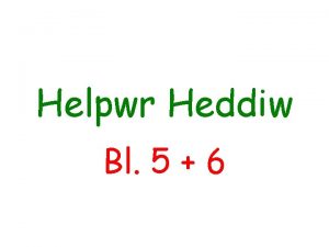 Helpwr Heddiw Bl 5 6 Beth ydy dy