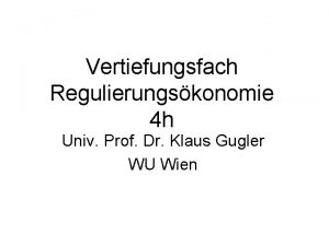 Vertiefungsfach Regulierungskonomie 4 h Univ Prof Dr Klaus