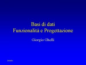 Basi di dati Funzionalit e Progettazione Giorgio Ghelli