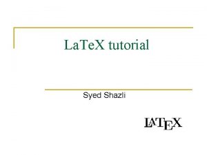 La Te X tutorial Syed Shazli Most of