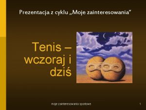 Prezentacja z cyklu Moje zainteresowania Tenis wczoraj i