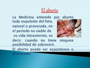 El aborto La Medicina entiende por aborto toda