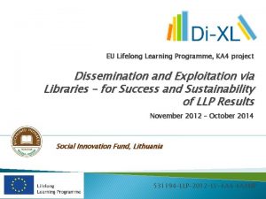 EU Lifelong Learning Programme KA 4 project Dissemination