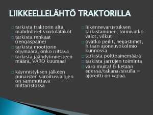 LIIKKEELLELHT TRAKTORILLA tarkista traktorin alta mahdolliset vuotoltkt tarkista