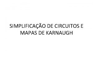 SIMPLIFICAO DE CIRCUITOS E MAPAS DE KARNAUGH TEOREMAS