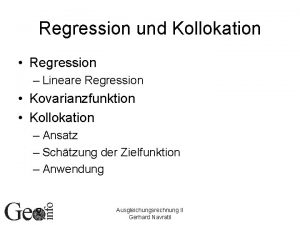 Regression und Kollokation Regression Lineare Regression Kovarianzfunktion Kollokation