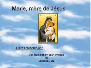 Marie mre de Jsus Travail prsent par Van