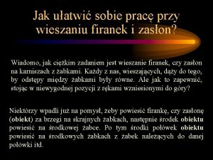 Jak uatwi sobie prac przy wieszaniu firanek i