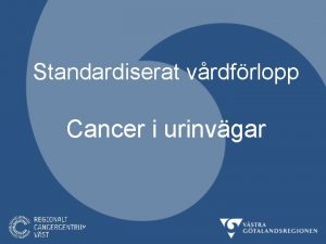 Standardiserat vrdfrlopp Cancer i urinvgar Blscancer I Sverige