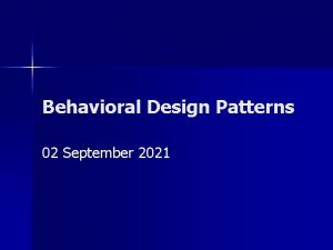Behavioral Design Patterns 02 September 2021 Behavioral Patterns