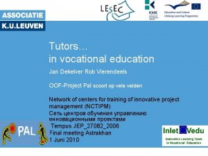 Tutors in vocational education Jan Dekelver Rob Vierendeels