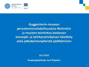 Guggenheimmuseon perustamismahdollisuuksia Helsinkiin ja museon toimintaa koskevan konsepti