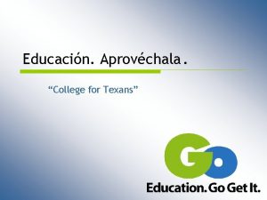 Educacin Aprovchala College for Texans Desea que su