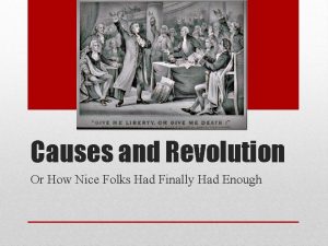Causes and Revolution Or How Nice Folks Had