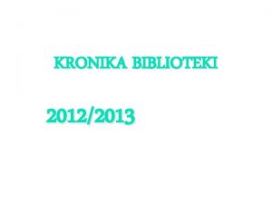 KRONIKA BIBLIOTEKI 20122013 Nasza witryna zostaa pozytywnie oceniona