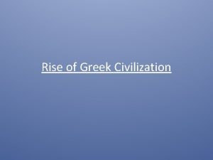 Rise of Greek Civilization The Geography of Greece