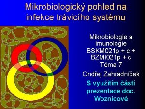 Mikrobiologick pohled na infekce trvicho systmu Mikrobiologie a