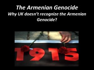 The Armenian Genocide Why UK doesnt recognize the