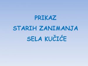 PRIKAZ STARIH ZANIMANJA SELA KUIE Nain ivota naeg