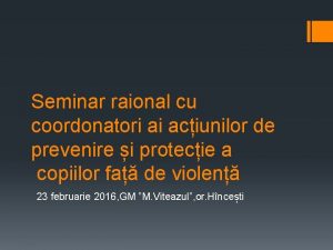 Seminar raional cu coordonatori ai aciunilor de prevenire