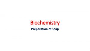 Biochemistry Preparation of soap Soap sodium or potassium