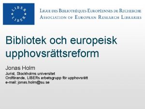 Bibliotek och europeisk upphovsrttsreform Jonas Holm Jurist Stockholms