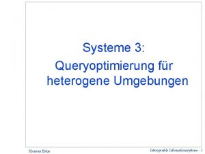 Systeme 3 Queryoptimierung fr heterogene Umgebungen Klemens Bhm