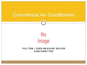 Commercial Air Conditioners POU TRM DEER MEASURE REVIEW
