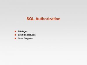 SQL Authorization n Privileges n Grant and Revoke