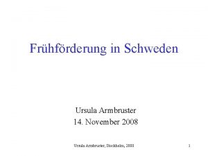 Frhfrderung in Schweden Ursula Armbruster 14 November 2008