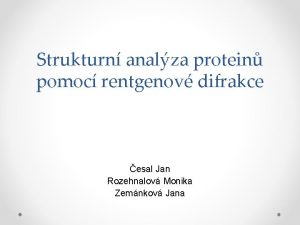 Strukturn analza protein pomoc rentgenov difrakce esal Jan