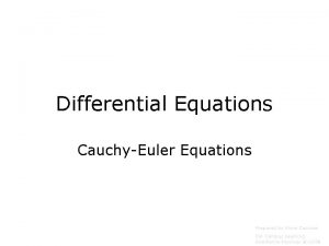 Differential Equations CauchyEuler Equations Prepared by Vince Zaccone