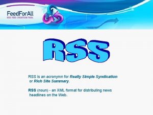 RSS is an acronymn for Really Simple Syndication