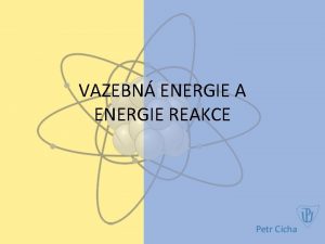 VAZEBN ENERGIE A ENERGIE REAKCE Pronikn do mikrosvta