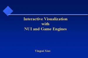 Interactive Visualization with NUI and Game Engines Yingcai