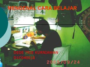 MENGENAL CARA BELAJAR DEDE TRIE KURNIAWAN D 1