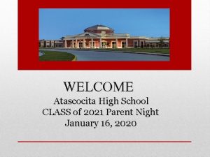 WELCOME Atascocita High School CLASS of 2021 Parent