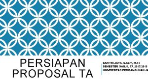 PERSIAPAN PROPOSAL TA SAFITRI JAYA S Kom M